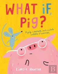 What If, Pig?