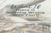 What If There Is Nothing Wrong With You