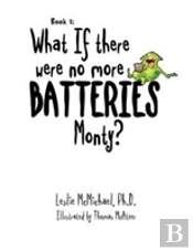 What If There Were No More Batteries, Monty?