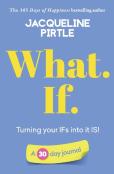 What. If. - Turning Your Ifs Into It Is