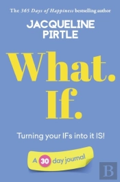 What. If. - Turning Your Ifs Into It Is