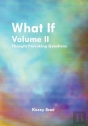 What If Volume Ii: Thought Provoking Questions