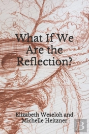 What If We Are The Reflection?
