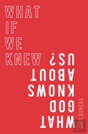 What If We Knew What God Knows About Us