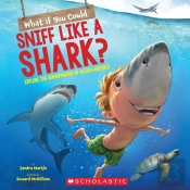 What If You Could Sniff Like A Shark?: Explore The Superpowers Of Ocean Animals