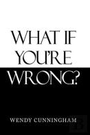 What If You'Re Wrong?