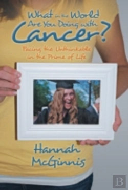 Bertrand.pt - What In The World Are You Doing With Cancer?: Facing The Unthinkable In The Prime Of Life