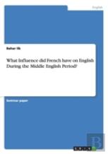 What Influence Did French Have On English During The Middle English Period?