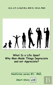 What Is A Life Span?  Why Man-Made Things Depreciate And Not Appreciate?