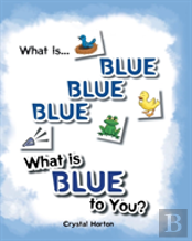 What Is Blue Blue Blue-What Is Blue To You