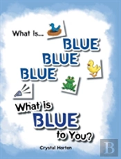 What Is Blue Blue Blue-What Is Blue To You