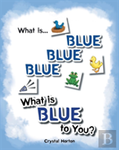 What Is Blue Blue Blue-What Is Blue To You