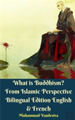 Bertrand.pt - What Is Buddhism? From Islamic Perspective Bilingual Edition English & French