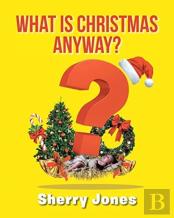 What Is Christmas Anyway?