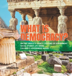 Bertrand.pt - What Is Democracy? | Ancient Greece'S Legacy | Systems Of Government | Social Studies 5th Grade | Children'S Government Books