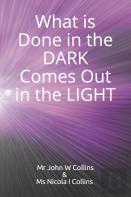 What Is Done In The Dark Comes Out In The Light