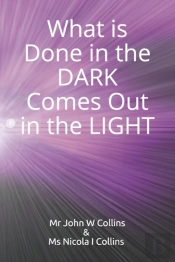 What Is Done In The Dark Comes Out In The Light