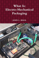 What Is: Electro-Mechanical Packaging