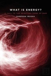 What Is Energy? A Call To The Spiritual Core Of Man