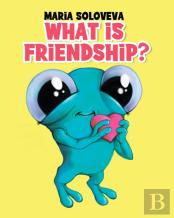 What Is Friendship?