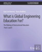 What Is Global Engineering Education For? The Making Of International Educators, Part I & Ii