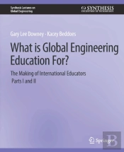 What Is Global Engineering Education For? The Making Of International Educators, Part I & Ii