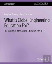What Is Global Engineering Education For? The Making Of International Educators, Part Iii
