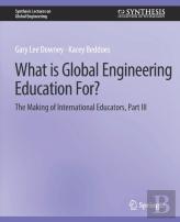 What Is Global Engineering Education For? The Making Of International Educators, Part Iii