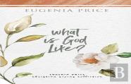 What Is God Like?