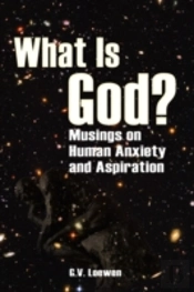 What Is God? Musings On Human Anxiety And Aspirations