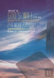 What Is God'S Will For An Eighty-Plus-Year-Old Preacher?