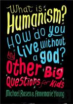 What Is Humanism? How Do You Live Without A God? And Other Big Questions For Kids