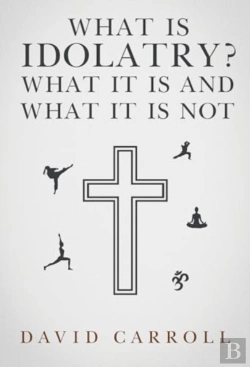 Bertrand.pt - What Is Idolatry - What It Is And What It Is Not