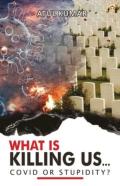 What Is Killing Us... Covid Or Stupidity?