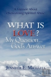 What Is Love? My Question...God'S Answer