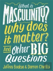 What Is Masculinity? Why Does It Matter? And Other Big Questions