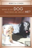 What Is My Dog Teaching Me About Me?