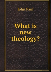 What Is New Theology?