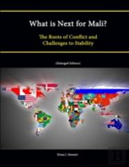 What Is Next For Mali? The Roots Of Conflict And Challenges To Stability (Enlarged Edition)