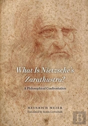 What Is Nietzsche`S Zarathustra? Â€“ A Philosophical Confrontation