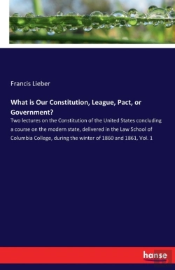 Bertrand.pt - What Is Our Constitution, League, Pact, Or Government?