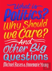 What Is Politics? Why Should We Care? And Other Big Questions