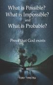 What Is Possible? What Is Impossible? And What Is Probable? Proof That God Exists