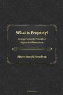 What Is Property? An Inquiry Into The Principle Of Right And Of Government