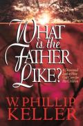 What Is The Father Like? Â€“ A Devotional Look At How God Cares For His Children