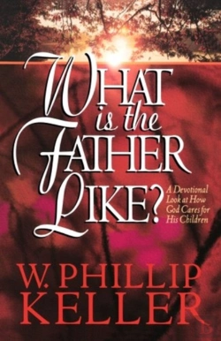 Bertrand.pt - What Is The Father Like? Â€“ A Devotional Look At How God Cares For His Children