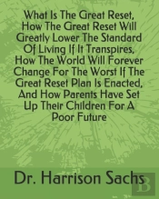 What Is The Great Reset, How The Great Reset Will Greatly Lower The Standard Of Living If It Transpires, How The World Will Forever Change For The Worst If The Great Reset Plan Is Enacted, And How Par