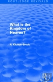 What Is The Kingdom Of Heaven? (Routledge Revivals)