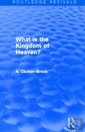 What Is The Kingdom Of Heaven? (Routledge Revivals)