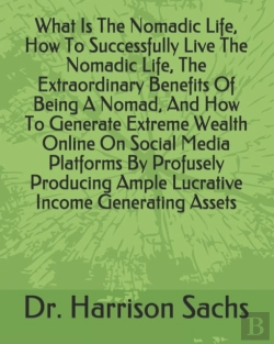 Bertrand.pt - What Is The Nomadic Life, How To Successfully Live The Nomadic Life, The Extraordinary Benefits Of Being A Nomad, And How To Generate Extreme Wealth Online On Social Media Platforms By Profusely Produ